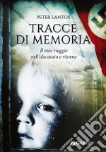 Tracce di memoria. Il mio viaggio nell'olocausto e ritorno libro