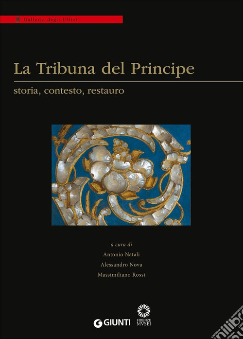 La Tribuna del Principe: storia, contesto, restauro. Colloquio internazionale (Firenze, Palazzo Grifoni 29 novembre-1 dicembre 2012)