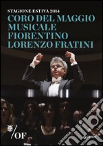 Coro del Maggio Musicale Fiorentino. Lorenzo Fratini. Stagione estiva 2014 libro