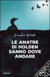 Le anatre di Holden sanno dove andare libro