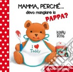 Mamma, perché... devo mangiare la pappa?