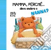 Mamma, perché... devo andare a nanna? libro