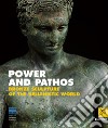 Power and pathos. Bronze sculpture of the hellenistic world. Ediz. illustrata libro