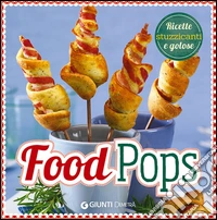 Food pops. Ricette stuzzicanti e golose
