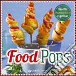 Food pops. Ricette stuzzicanti e golose libro