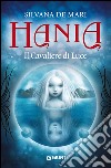 Il cavaliere di luce. Hania libro