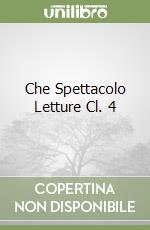 Che Spettacolo Letture Cl. 4 libro