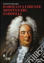 Barocco a Firenze. Montanari/Sardelli. Maggio Musicale Fiorentino libro