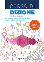 Corso di dizione. Per speaker, politici, oratori, avvocati, attori, presentatori, manager