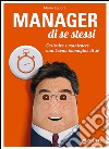 Manager di se stessi. Costruire e mantenere una buona immagine di sé libro