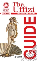 The Uffizi. The official guide libro