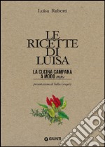 Le ricette di Luisa. La cucina campana a modo mio libro