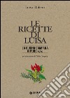 Le ricette di Luisa. La cucina campana a modo mio libro