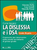 Come leggere la dislessia e i DSA. Guida rapida. Conoscere per intervenire nella scuola secondaria di primo grado libro