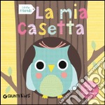 La mia casetta. Little friends libro