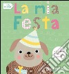 La mia festa. Little friends libro