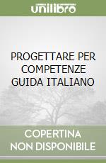 PROGETTARE PER COMPETENZE GUIDA ITALIANO libro