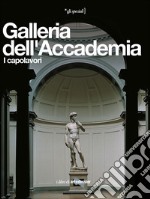 Galleria dell'Accademia. I capolavori. Ediz. illustrata libro