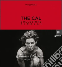 The Cal. Collezione Pirelli. Forma e desiderio. Form and desire. Ediz.italiana. Ediz. illustrata