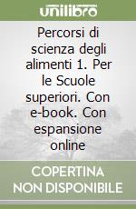 Percorsi di scienza degli alimenti 1. Per le Scuole superiori. Con e-book. Con espansione online