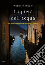 La pietà dell'acqua. Una nuova indagine del commissario Casabona libro