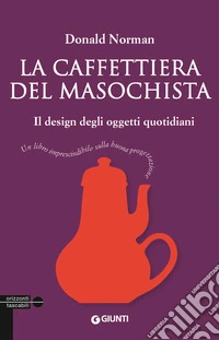 La caffettiera del masochista. Il design degli oggetti quotidiani