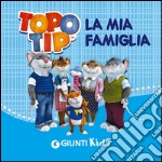 La mia famiglia. Topo Tip libro