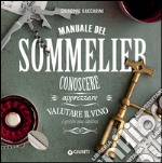 Manuale del sommelier. Conoscere, apprezzare, valutare il vino e gestire una cantina libro