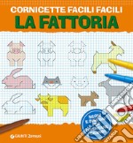 Cornicette facili facili. La fattoria. Segni e disegni per diventare grandi. Ediz. illustrata libro