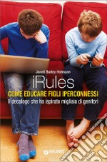 iRules. Come educare figli iperconnessi libro