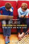 iRules. Come educare figli iperconnessi libro