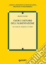 EMDR e disturbi dell'alimentazione. Tra passato, presente e futuro libro