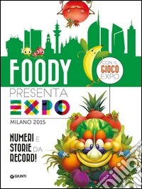 Foody presenta l'Expo. Numeri e storie da record libro