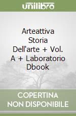 Arteattiva Storia Dell'arte + Vol. A + Laboratorio Dbook libro