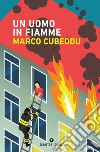 Un uomo in fiamme libro di Cubeddu Marco