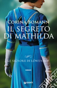 Il segreto di Mathilda. Le signore di Löwenhof libro