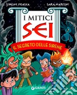 Il segreto delle sirene. I mitici sei libro