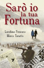 Sarò io la tua fortuna libro