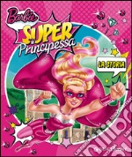 Barbie super principessa. La storia libro