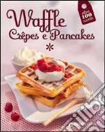 Waffle, crêpes e pancakes libro