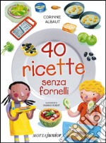 40 ricette senza fornelli. Ediz. illustrata libro