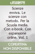 Scienze evviva. Le scienze con metodo. Per la Scuola media. Con e-book. Con espansione online. Vol. 1 libro
