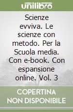 Scienze evviva. Le scienze con metodo. Per la Scuola media. Con e-book. Con espansione online. Vol. 3 libro