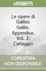 Le opere di Galileo Galilei. Appendice. Vol. 2: Carteggio