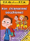 Non chiamatemi secchione! libro