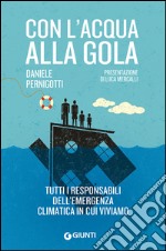 Con l'acqua alla gola. Tutti i responsabili dell'emergenza climatica in cui viviamo libro