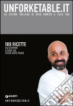 Unforketable.it. La cucina italiana di Niko Romito a casa tua libro