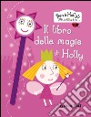 Il libro delle magie di Holly. Ben & Holly's Little Kingdom libro