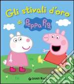 Gli stivali d'oro di Peppa Pig. Ediz. illustrata libro