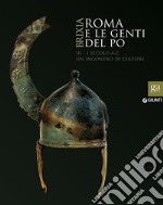 Roma e le genti del Po. III-I secolo a.C. Un incontro di culture. Catalogo della mostra (Brescia, 2015-2016). Ediz. illustrata libro